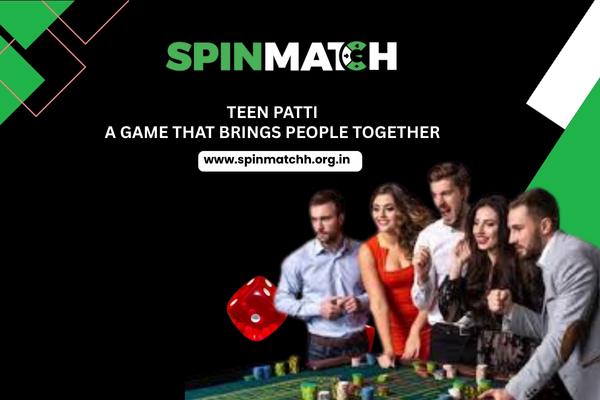 Teen Patti A Game That Brings People Together