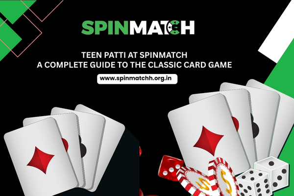 Teen Patti at Spinmatch A Complete Guide to the Classic Card Game